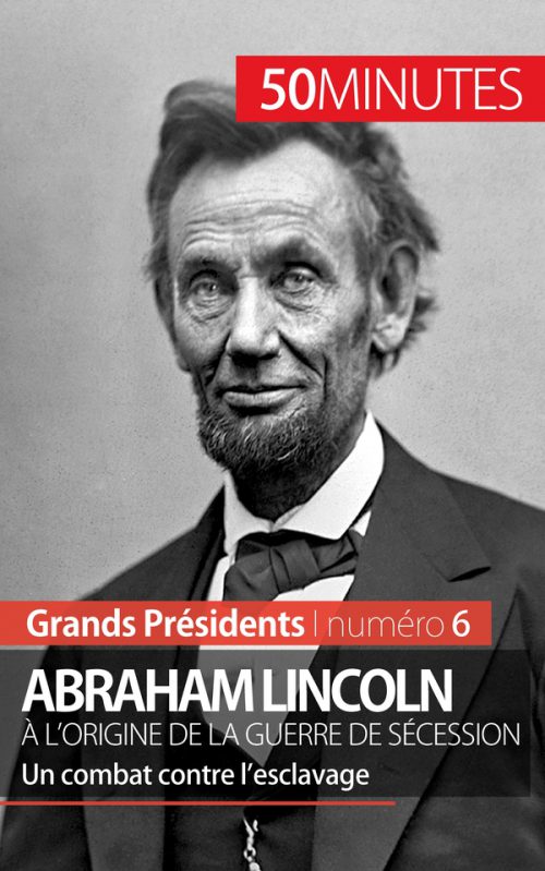 Abraham Lincoln, à l'origine de la guerre de Sécession