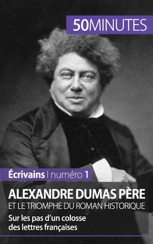 Alexandre Dumas père et le triomphe du roman historique