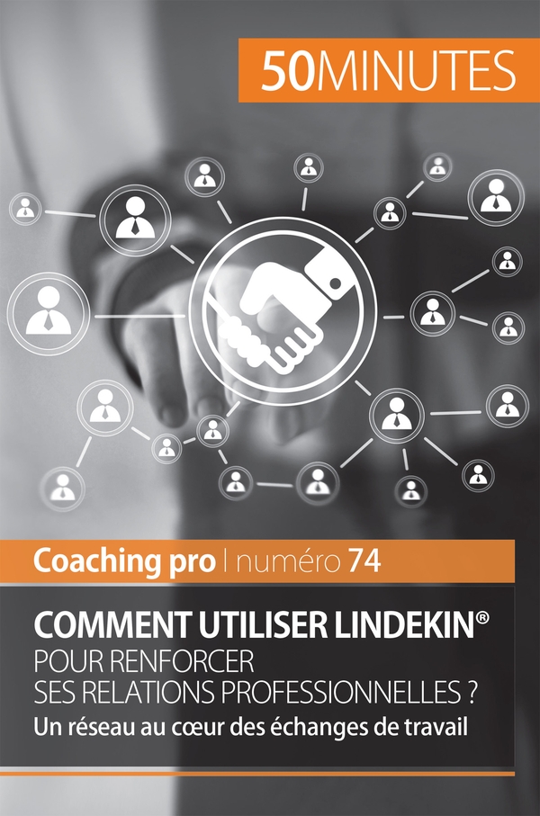 Comment utiliser LinkedIn® pour renforcer ses relations professionnelles ?
