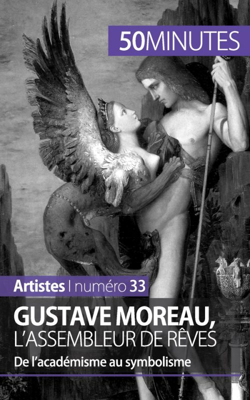 Gustave Moreau, l'assembleur de rêves