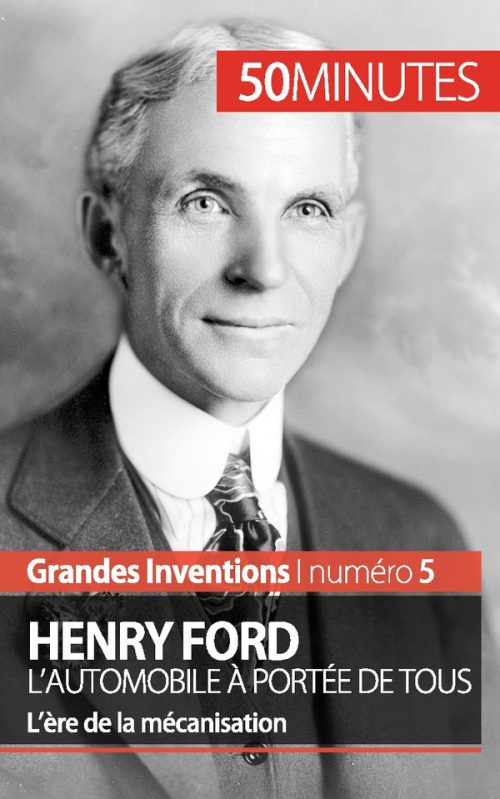 Henry Ford. L'automobile à portée de tous