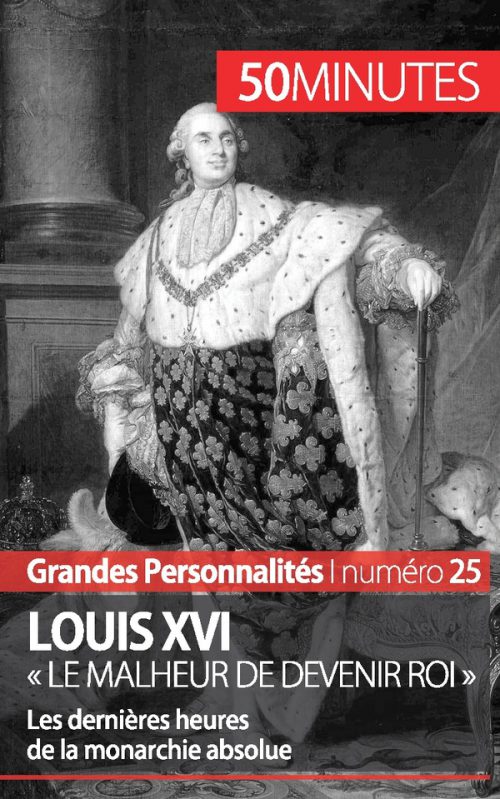 Louis XVI. « Le malheur de devenir roi »