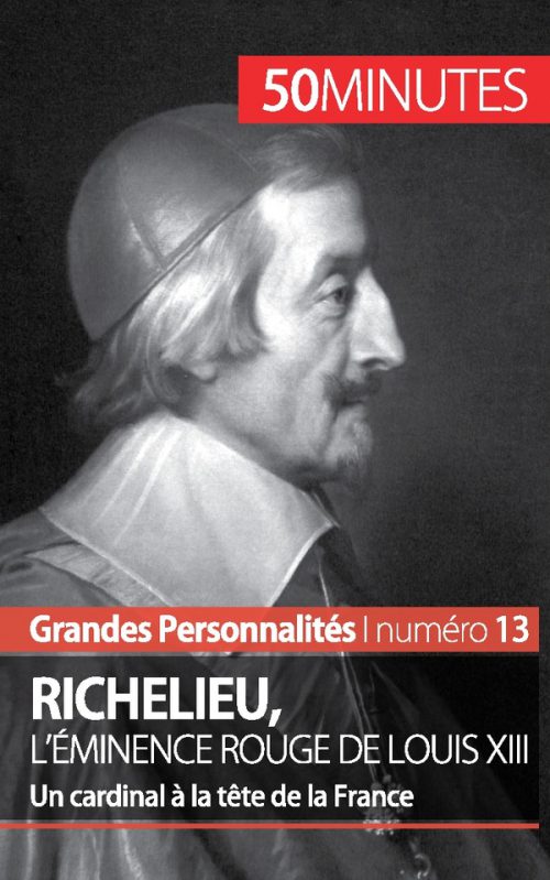 Richelieu, l'éminence rouge de Louis XIII